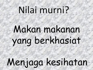 Makan makanan yang berkhasiat Nilai murni? Menjaga kesihatan 