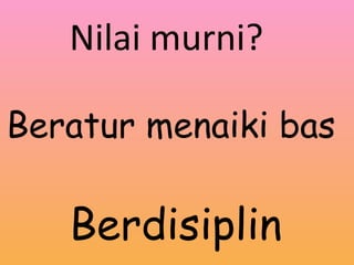 Beratur menaiki bas Nilai murni? Berdisiplin 