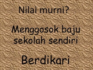 Menggosok baju sekolah sendiri Nilai murni? Berdikari 