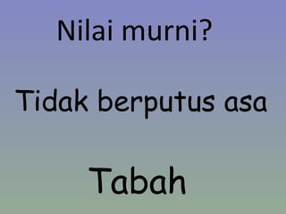 Tidak berputus asa Nilai murni? Tabah 