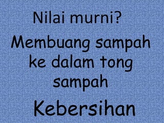 Membuang sampah ke dalam tong sampah Nilai murni? Kebersihan 