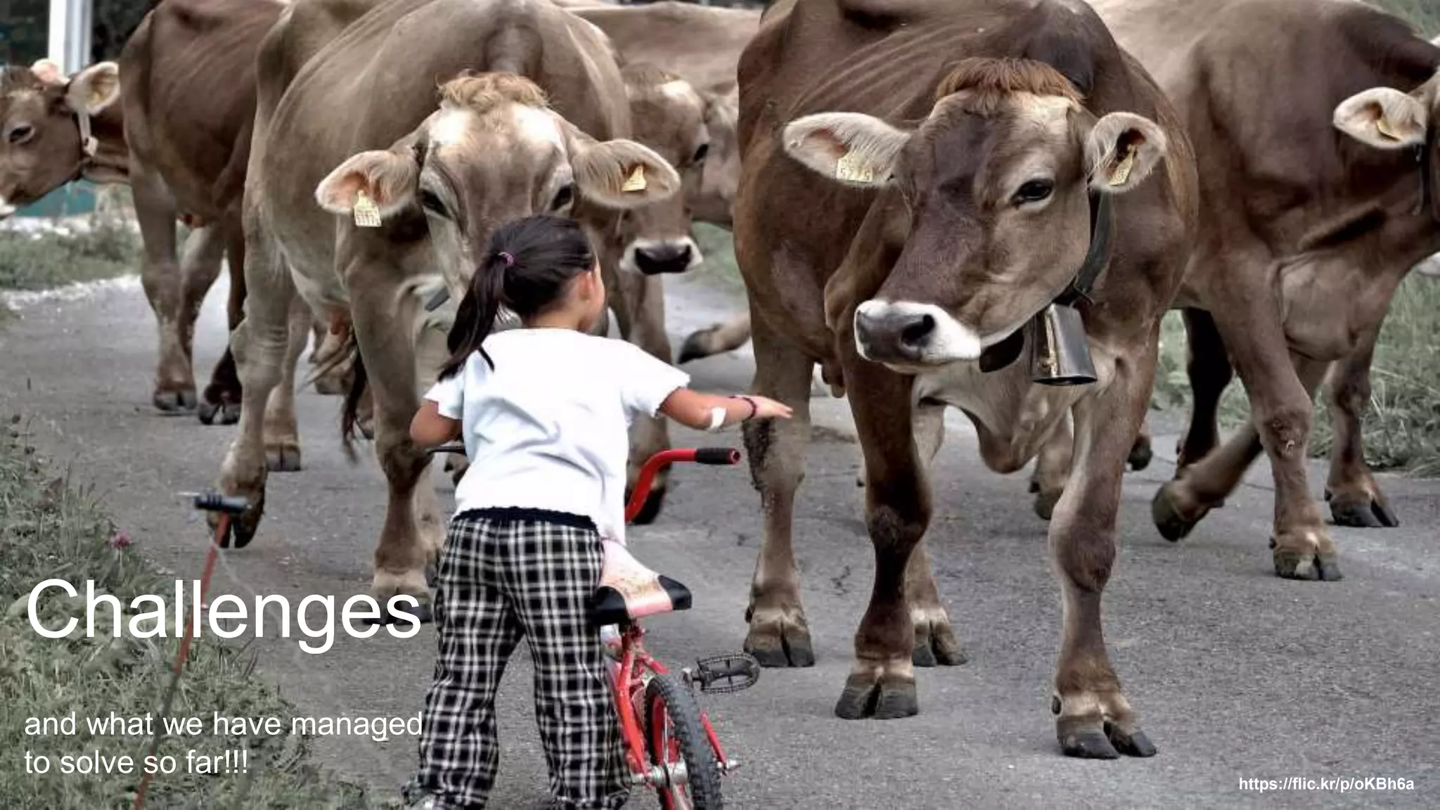 Challenges
and what we have managed
to solve so far!!!
https://flic.kr/p/oKBh6a
 