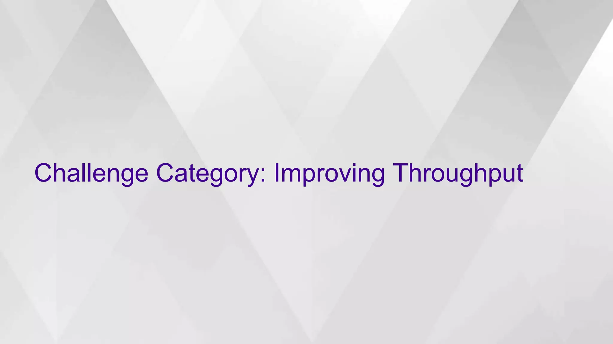 Challenge Category: Improving Throughput
 