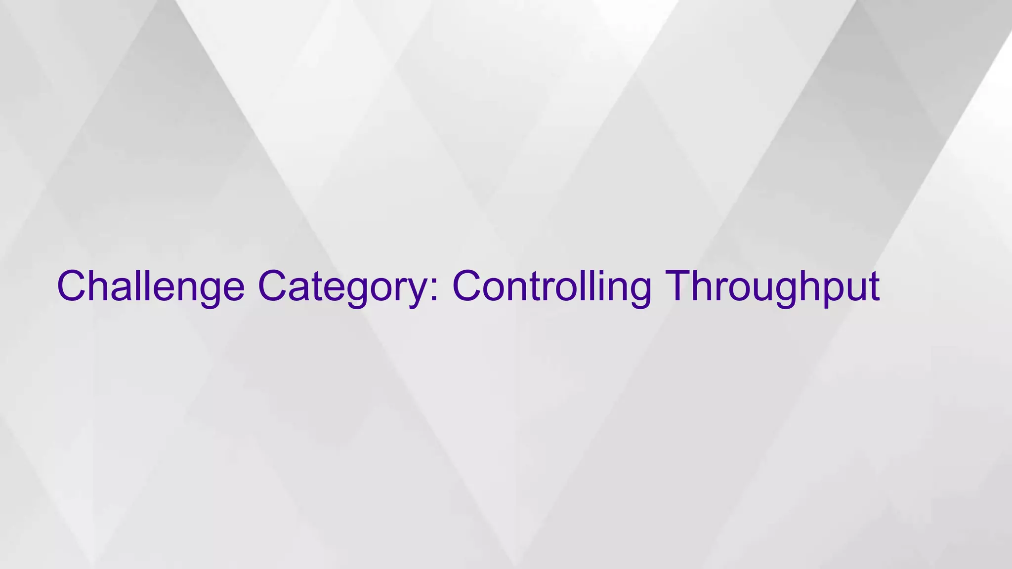 Challenge Category: Controlling Throughput
 