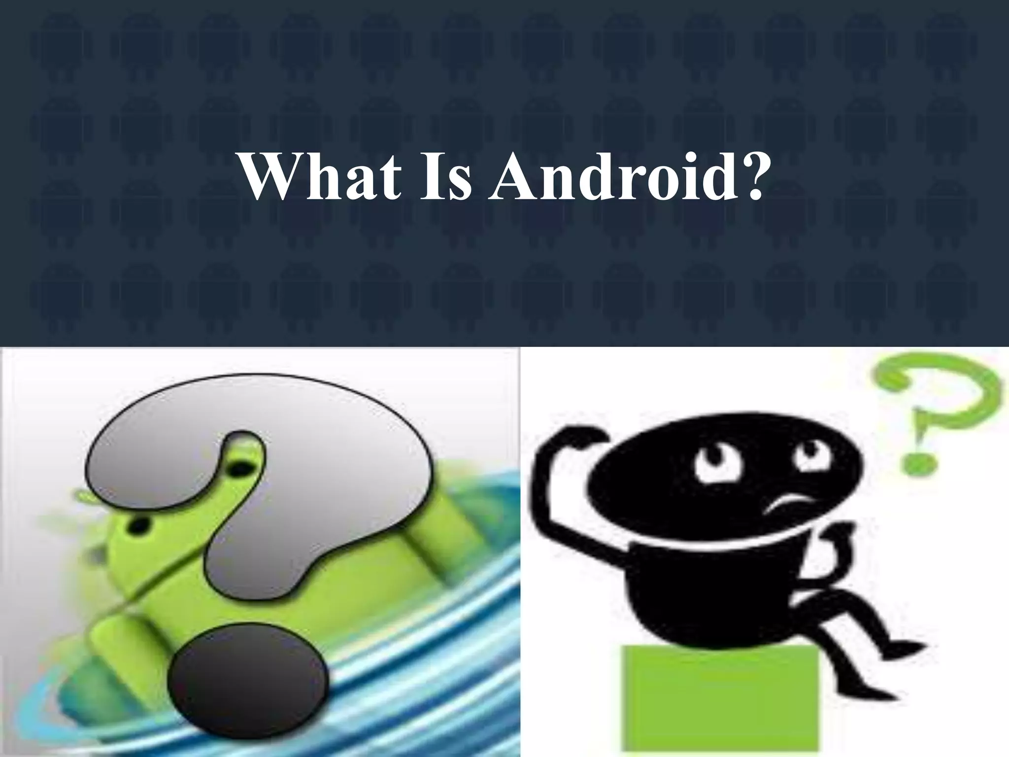 What Is Android?
3
 
