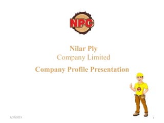 3/20/2023 1
Nilar Ply
Company Limited
Company Profile Presentation
 