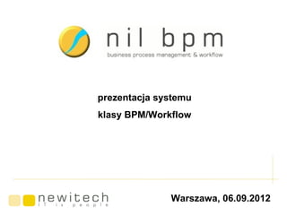 prezentacja systemu
klasy BPM/Workflow




              Warszawa, 06.09.2012
 