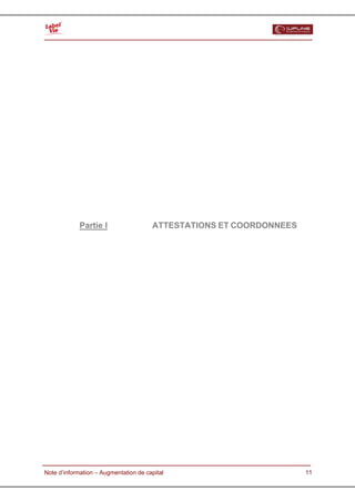  




              Partie I                   ATTESTATIONS ET COORDONNEES




  Note d’information – Augmentation de capital                         11
 