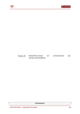  




              Partie VI         PERSPECTIVES  ET            STRATEGIE   DE
                                DEVELOPPEMENT




                                          Avertissement :

  Note d’information – Augmentation de capital                          229
 