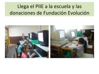 Llega el PIIE a la escuela y las donaciones de Fundación Evolución 