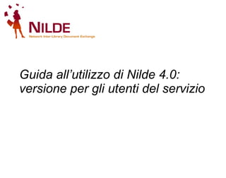 Guida all’utilizzo di Nilde 4.0: versione per gli utenti del servizio   