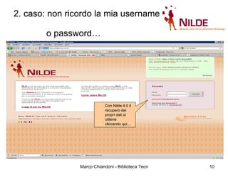 2. caso: non ricordo la mia username    o password… Con Nilde 4.0 il recupero dei propri dati si ottiene cliccando qui… 