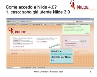 Come accedo a Nilde 4.0?  1. caso: sono già utente Nilde 3.0 Inserire le  credenziali di accesso  utilizzate per Nilde 3.0 