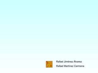 Rafael Jiménez Álvarez Rafael Martínez Carmona 