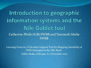 Introduction to geographic information systems and the Nile Goblet tool Slide 1