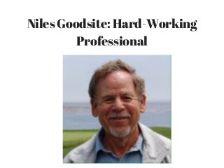 Niles Goodsite: Hard-Working
Professional
 