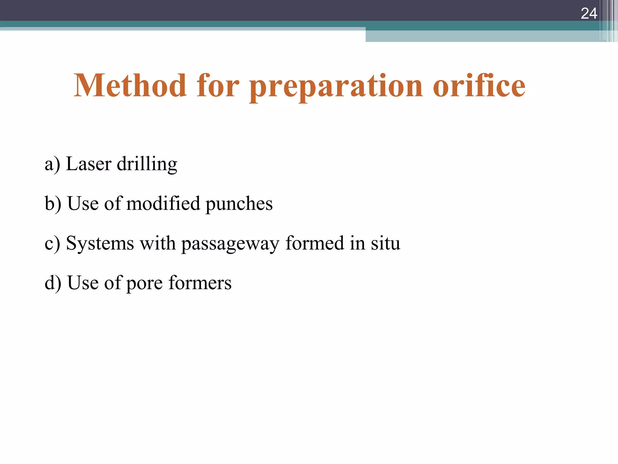 Method for preparation orifice
a) Laser drilling
b) Use of modified punches
c) Systems with passageway formed in situ
d) Use of pore formers
24
 