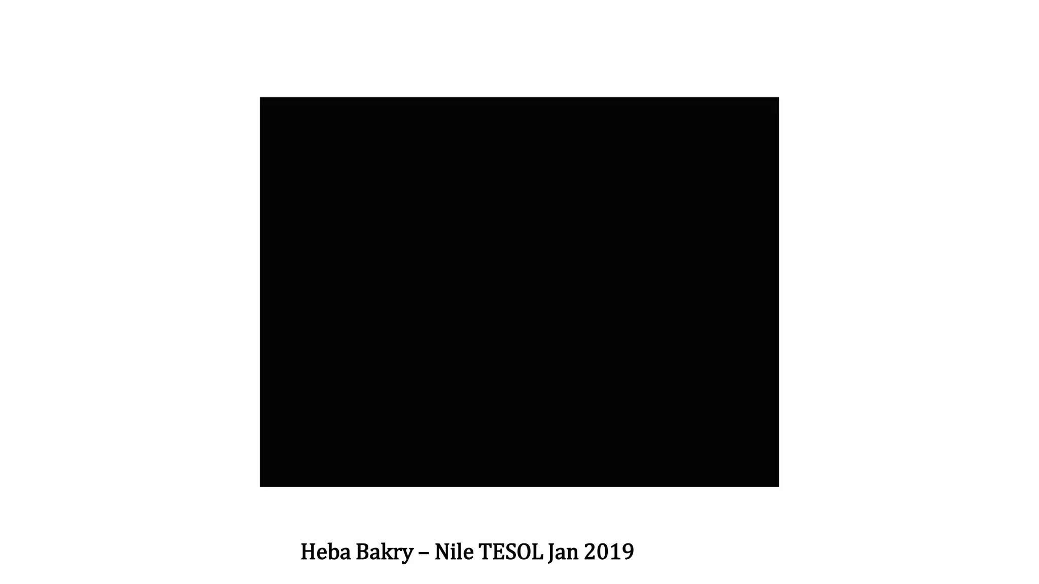 Heba Bakry – Nile TESOL Jan 2019
 