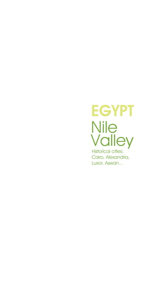 EGYPT
Nile
Valley
Historical cities:
Cairo, Alexandria,
Luxor, Aswan...
 