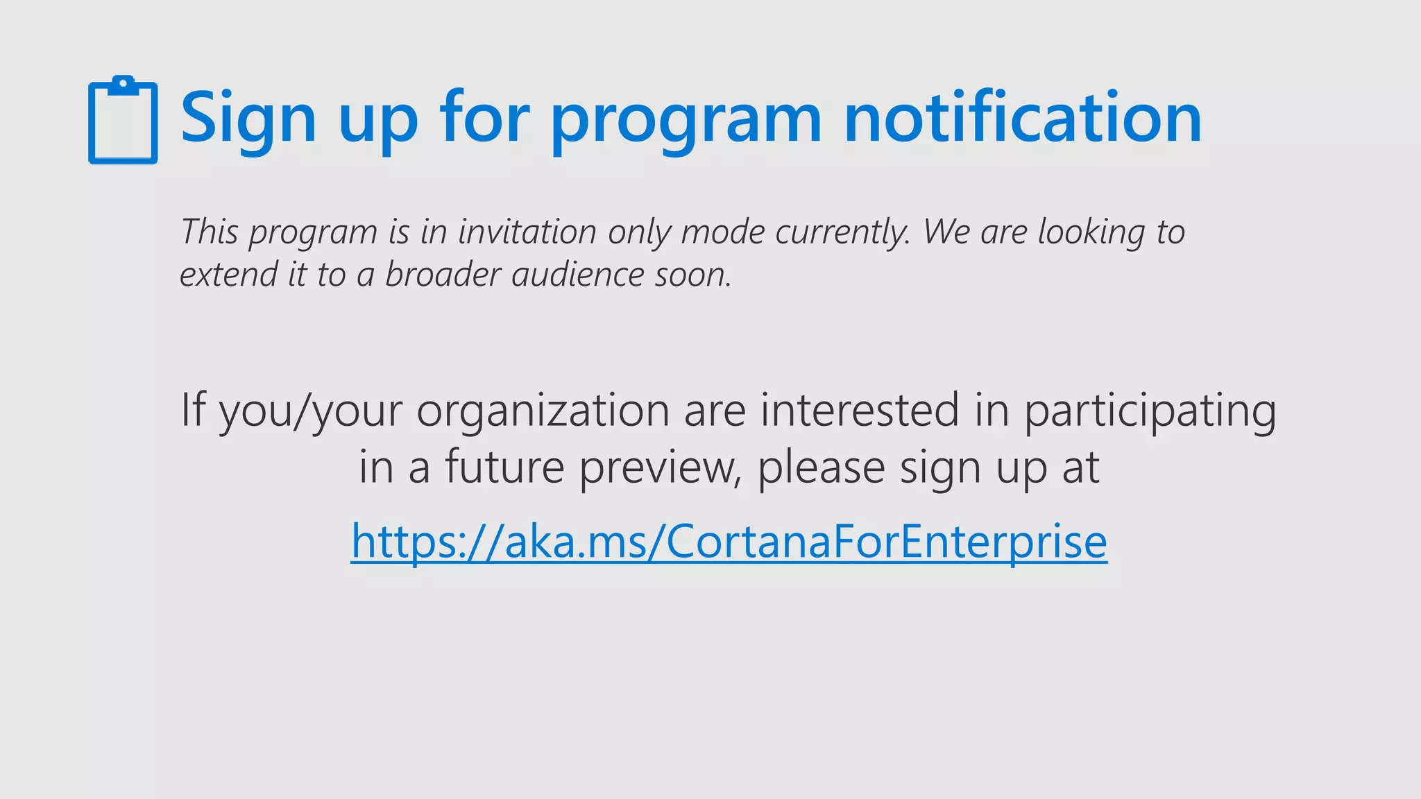 https://aka.ms/CortanaForEnterprise
Sign up for program notification
 