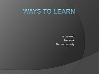 In the web
      Network
Net community
 