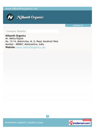 - Contact Us -


Contact Details:
Nilkanth Organics
Mr. Mehta Rajesh
No. 13/14, Mohinivilas, M. G. Road, Kandivali West
Mumbai - 400067, Maharashtra, India
Website: www.nilkanthorganics.net
 