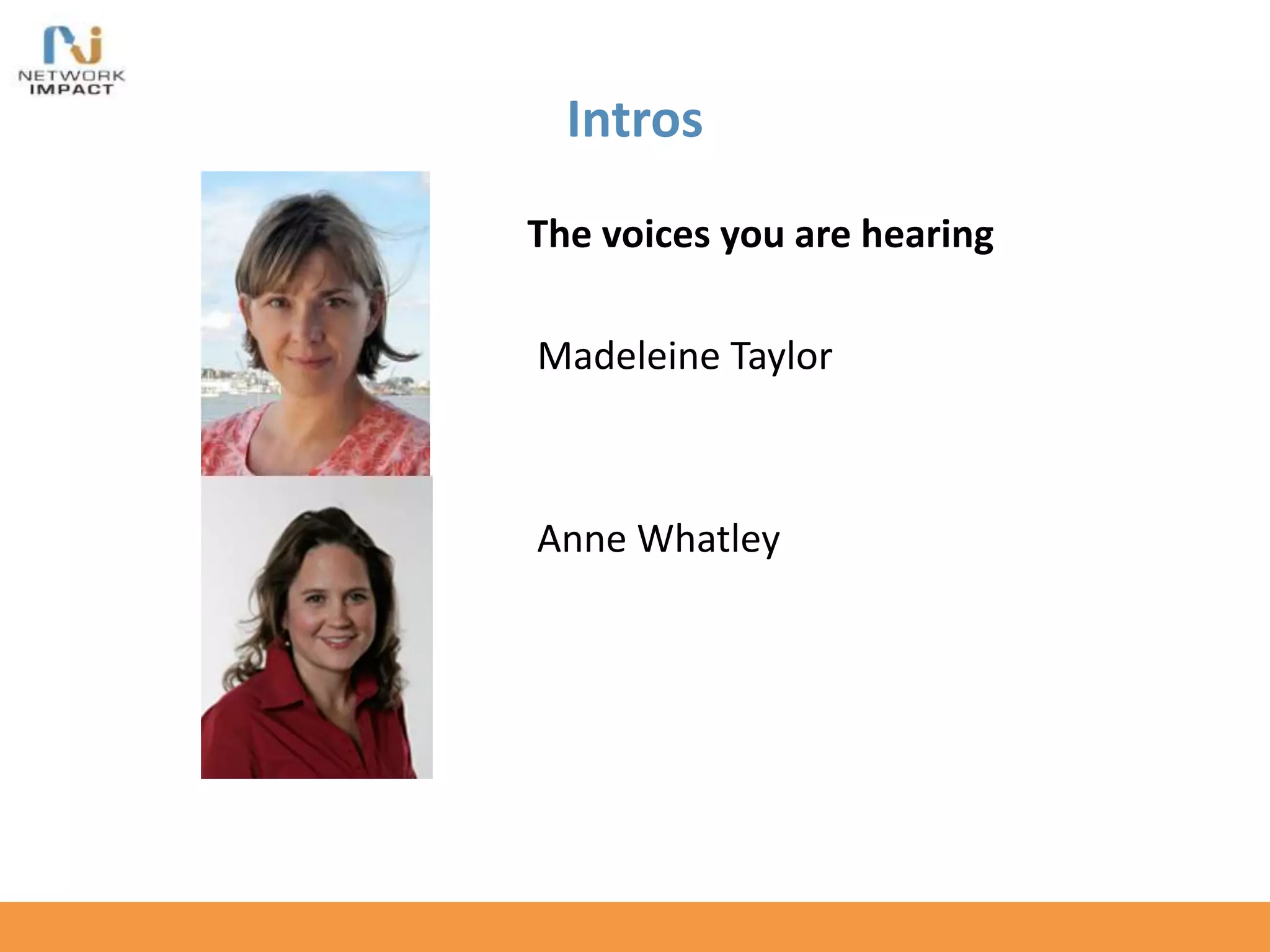 Intros
The voices you are hearing
Madeleine Taylor
Anne Whatley
 