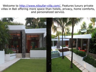 Welcome to http://www.niloufar-villa.com/, Features luxury private villas in Bali offering more space than hotels, privacy, home comforts, and personalized service. 