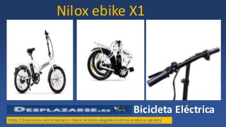 Nilox ebike X1
https://desplazarse.es/comparacion-mejor-bicicleta-plegable-electrica-analisis-y-opinion/
Bicicleta Eléctrica
 