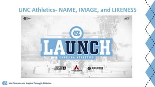 We Educate and Inspire Through Athletics
UNC Athletics- NAME, IMAGE, and LIKENESS
 