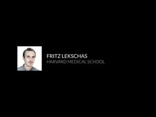 FRITZ LEKSCHAS
HARVARD MEDICAL SCHOOL
 