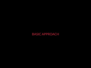 BASIC APPROACH
 
