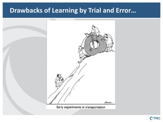 Drawbacks of Learning by Trial and Error…  