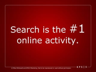 Search is the  #1  online activity. 