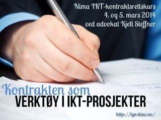 Kontrakten som
Verktøy I IT-prosjekteR
Nima IKT-kontrakter
Mars 2014
 