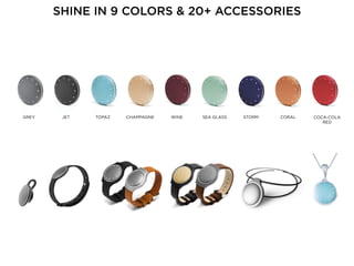 GREY JET TOPAZ CHAMPAGNE COCA-COLA
RED
WINE SEA GLASS STORM CORAL
SHINE IN 9 COLORS & 20+ ACCESSORIES
 