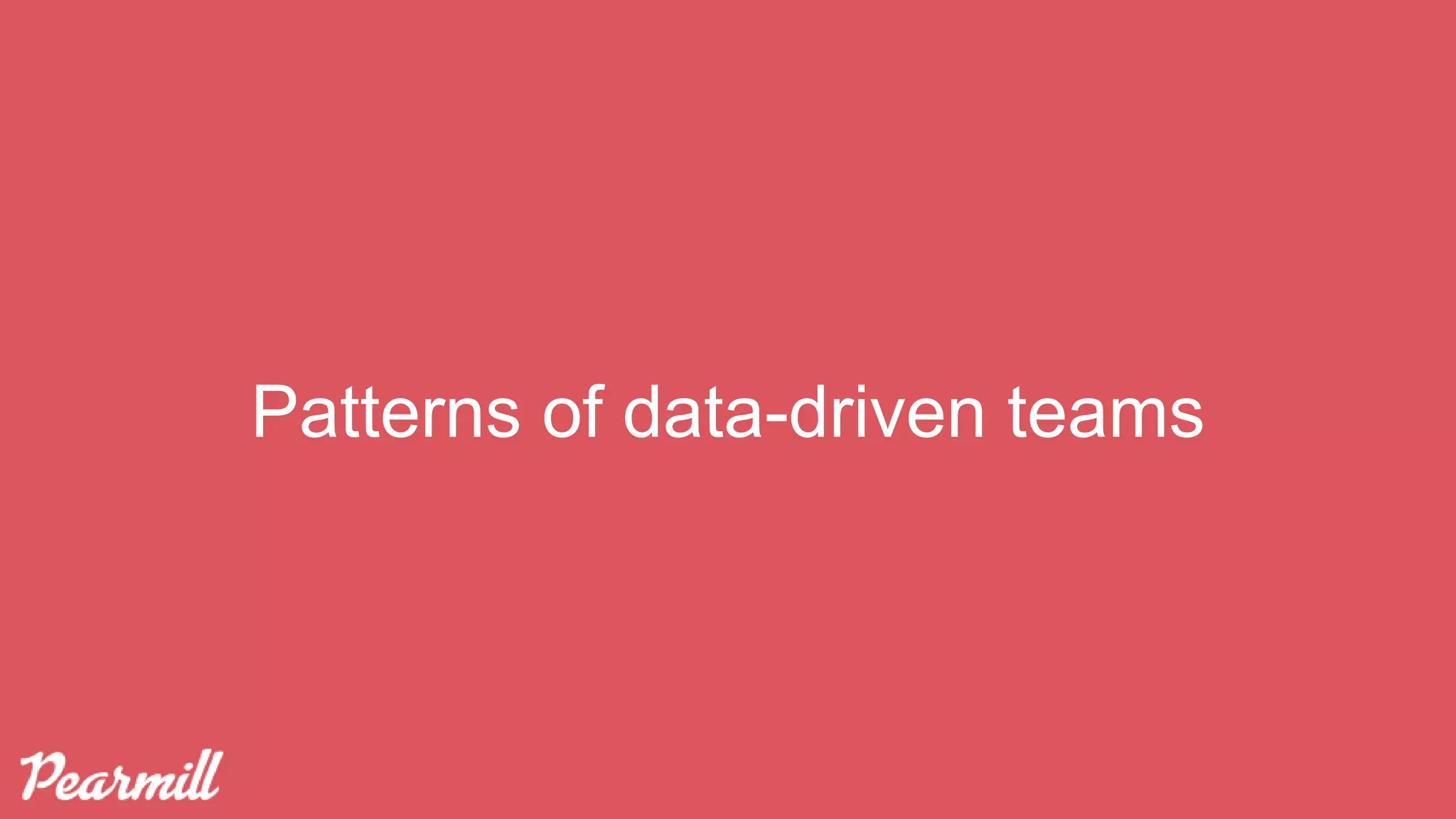 Patterns of data-driven teams
 