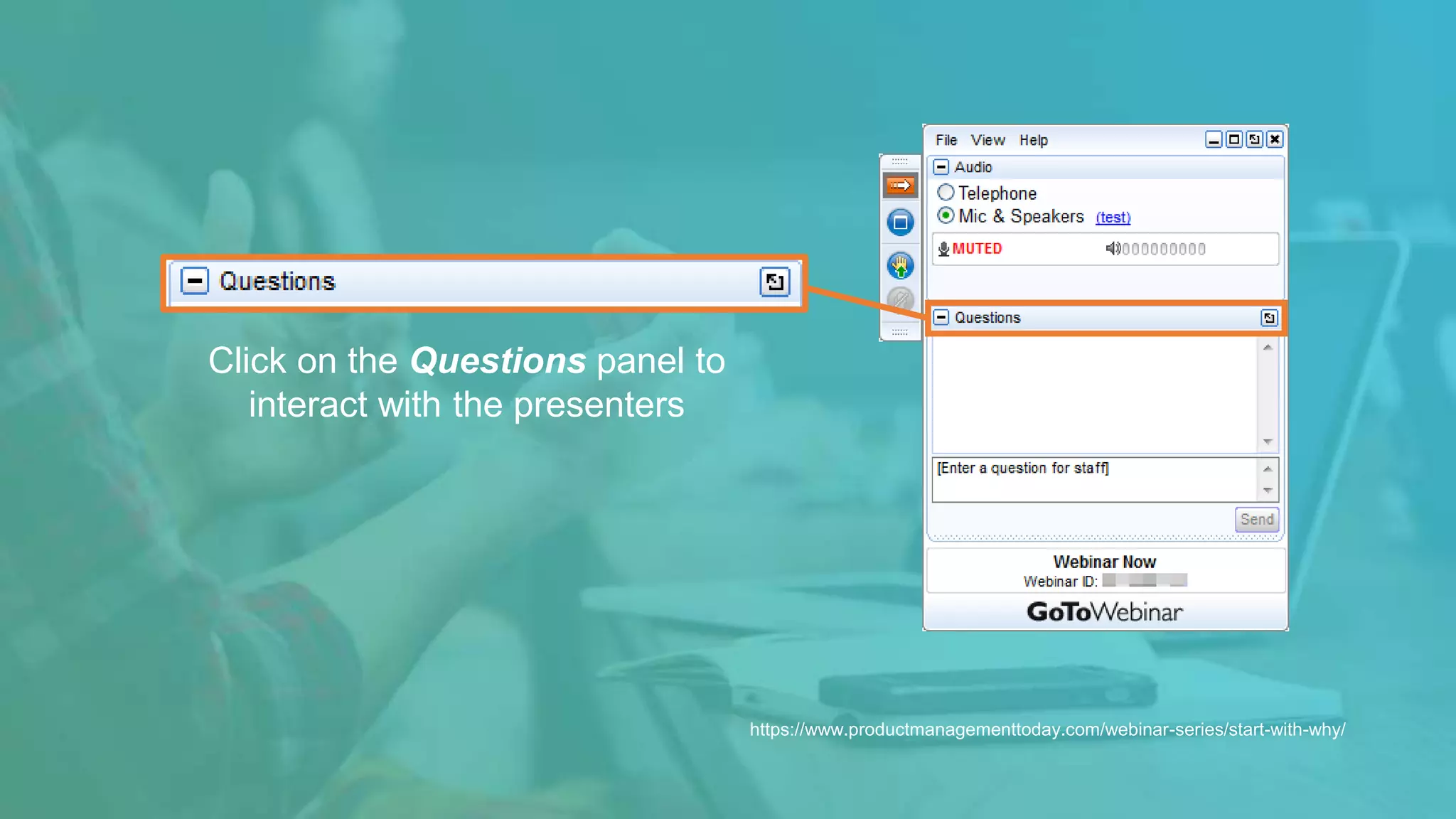 Click on the Questions panel to
interact with the presenters
https://www.productmanagementtoday.com/webinar-series/start-with-why/
 