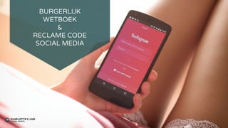 BURGERLIJK
WETBOEK
&
RECLAME CODE
SOCIAL MEDIA
 