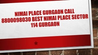 Nimai place gurgaon call 8800098030 best nimai place sector 114 gurgaon