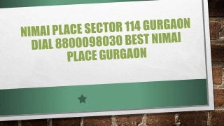 Nimai place sector 114 gurgaon dial 8800098030 best nimai place gurgaon