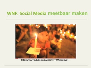 WNF: Social Media  meetbaar maken ... http://www.youtube.com/watch?v=4Mxjbip6y04 