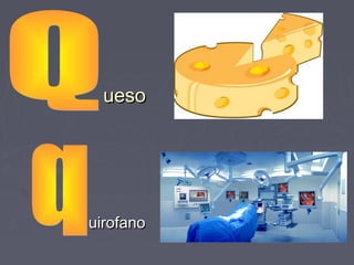 ueso




uirofano
 