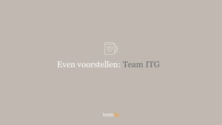 Even voorstellen: Team ITG
 