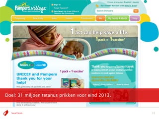 Doel: 31 miljoen tetanus prikken voor eind 2013.


  SocialTrends                                     33
 