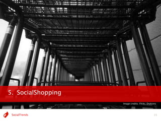 5. SocialShopping
                    Image credits: Flickr, DryIcons




 SocialTrends                                   35
 