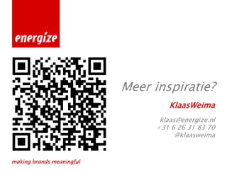 Meer inspiratie?
         KlaasWeima
      klaas@energize.nl
     +31 6 26 31 83 70
           @klaasweima
 