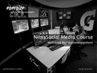 NimaSocial Media Course Webcare & Reputatiemanagement Utrecht, 26 mei 2011 sjoerd@energize.nl | @sjoerd 