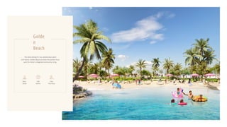 The ideal setting for sun-soaked days spent
with family, Golden Beach provides the perfect focal
point for Nima’s integrated community living.
Golde
n
Beach
Water
Splash
F&B
Options
Kids’
Play Areas
 