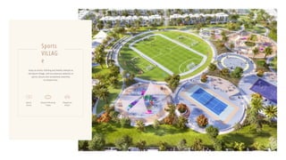 Enjoy an active, fulfilling and healthy lifestyle at
the Sports Village, with an extensive selection of
sports, leisure and recreational amenities
to choose from.
Sports
VILLAG
e
Sports
Courts
Bicycle & Running
Tracks
Playground
& Gym
 
